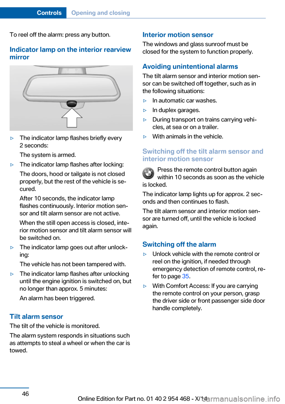 BMW X6 2014 F16 Owners Manual To reel off the alarm: press any button.
Indicator lamp on the interior rearview
mirror▷The indicator lamp flashes briefly every
2 seconds:
The system is armed.▷The indicator lamp flashes after lo