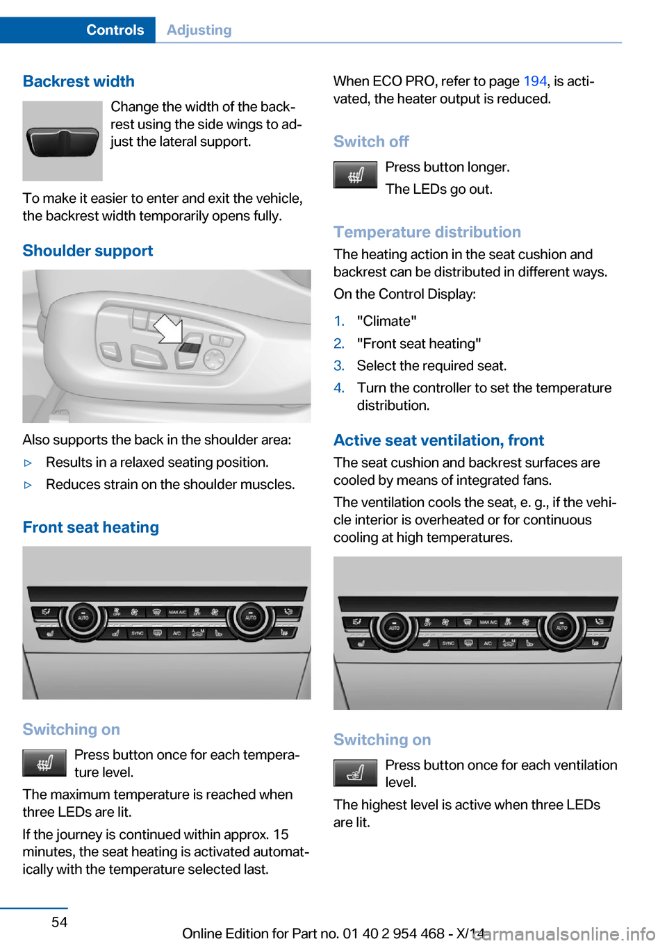 BMW X6 2014 F16 Owners Manual Backrest widthChange the width of the back‐
rest using the side wings to ad‐
just the lateral support.
To make it easier to enter and exit the vehicle,
the backrest width temporarily opens fully.
