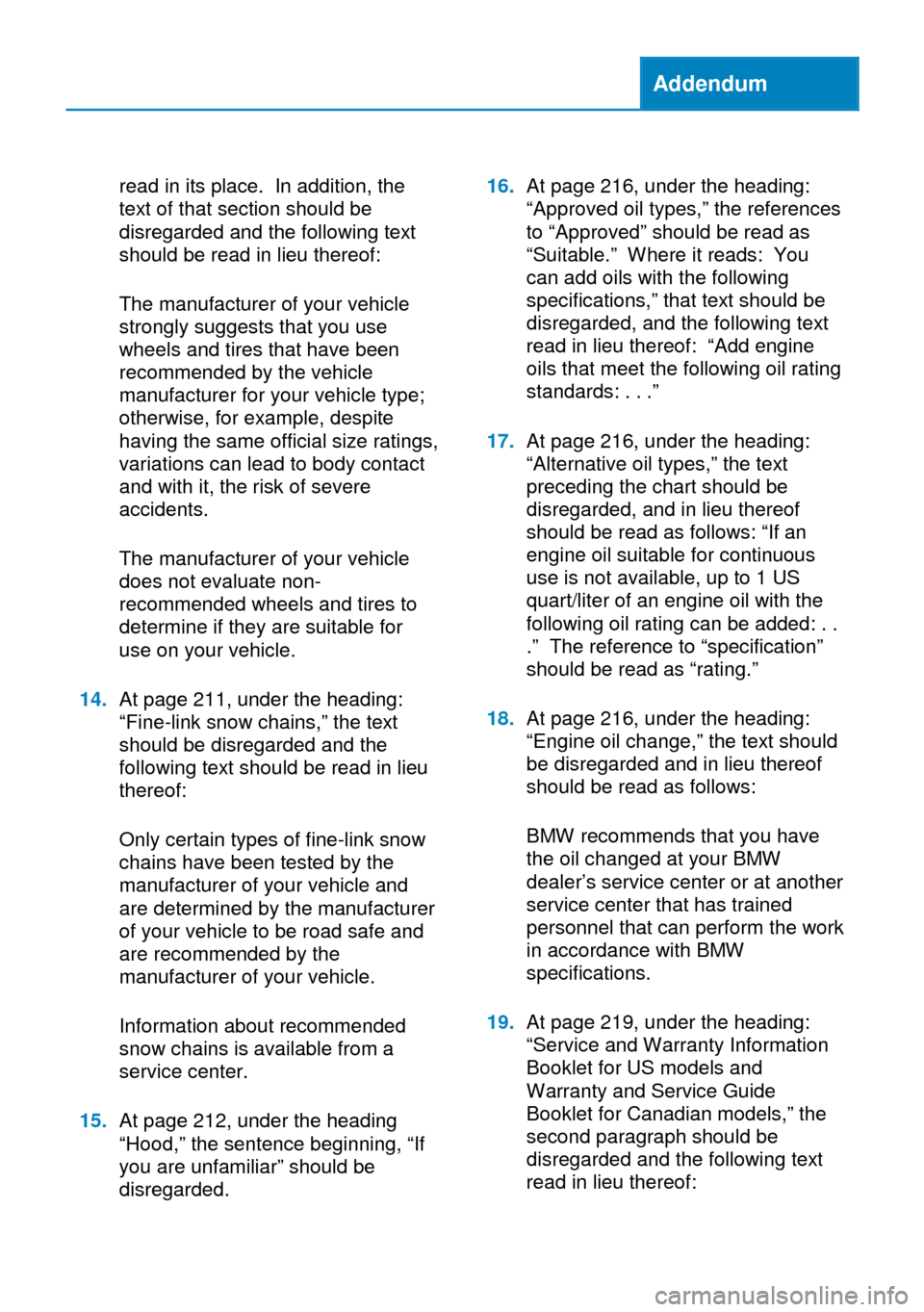 BMW X6 2014 F16 Owners Manual Addendum
read in its place. In addition, the
text of that section should be
disregarded and the following text
should be read in lieu thereof:
The manufacturer of your vehicle
strongly suggests that y BMW X6 2014 F16 Owners Manual Addendum
read in its place. In addition, the
text of that section should be
disregarded and the following text
should be read in lieu thereof:
The manufacturer of your vehicle
strongly suggests that y