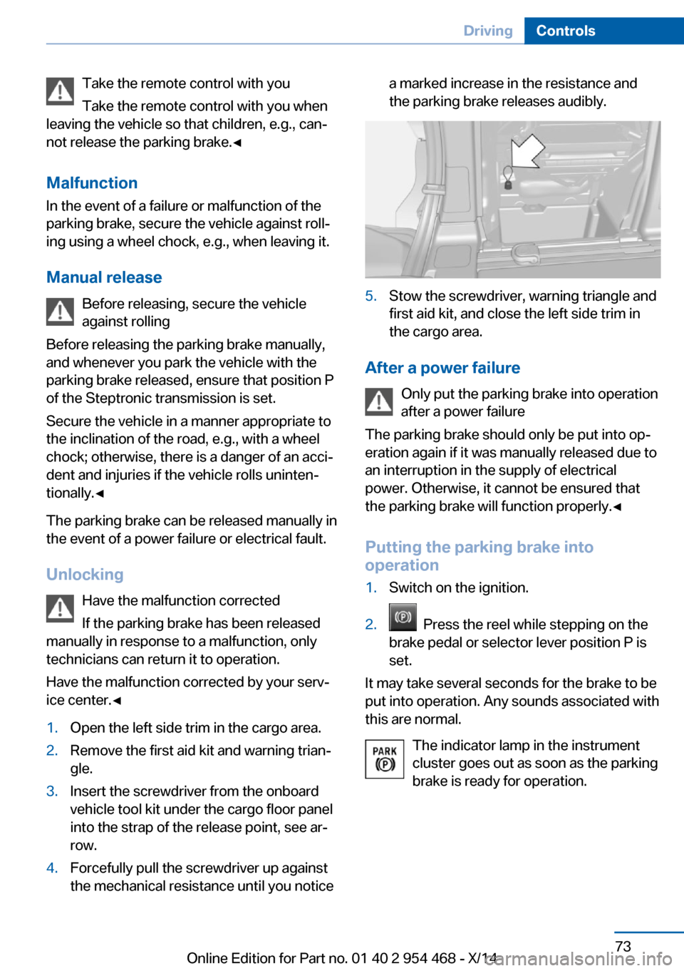 BMW X6 2014 F16 Manual PDF Take the remote control with you
Take the remote control with you when
leaving the vehicle so that children, e.g., can‐
not release the parking brake.◀
Malfunction
In the event of a failure or mal