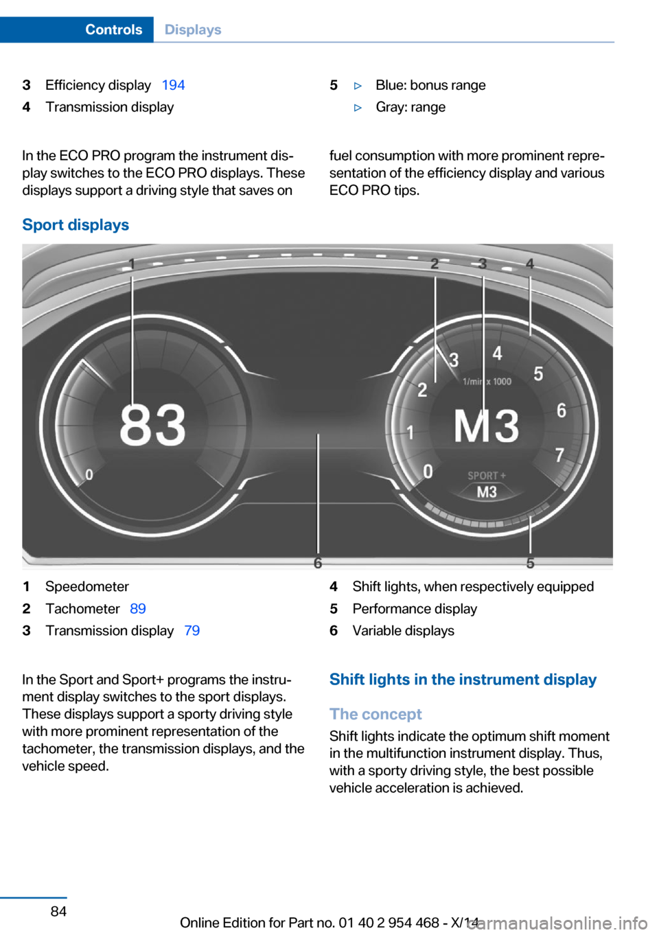 BMW X6 2014 F16 Owners Manual 3Efficiency display  1944Transmission display5▷Blue: bonus range▷Gray: rangeIn the ECO PRO program the instrument dis‐
play switches to the ECO PRO displays. These
displays support a driving
