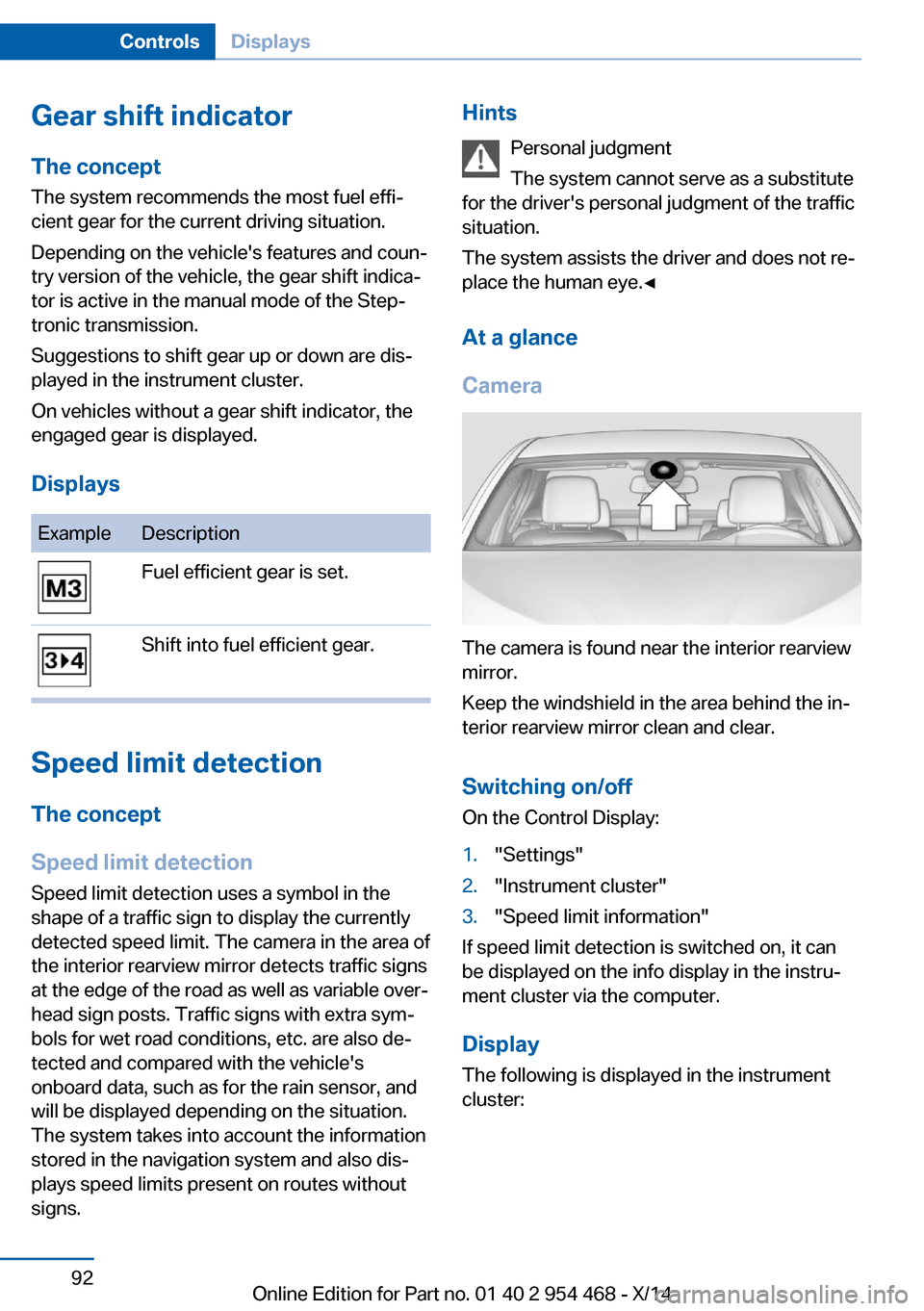 BMW X6 2014 F16 Owners Manual Gear shift indicatorThe conceptThe system recommends the most fuel effi‐
cient gear for the current driving situation.
Depending on the vehicles features and coun‐
try version of the vehicle, the