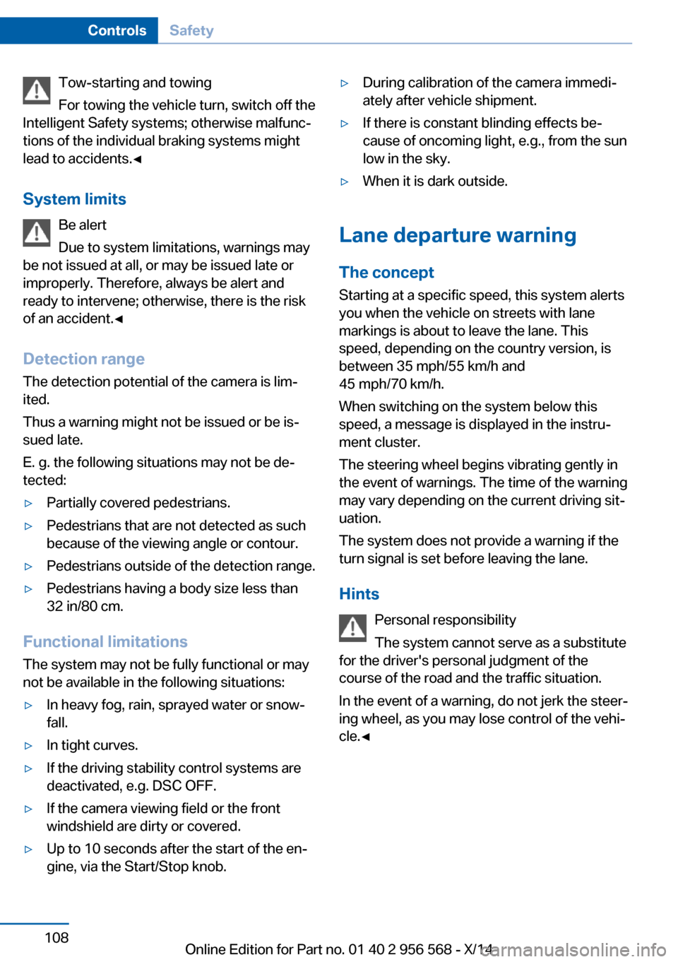 BMW 2 SERIES 2014 F22 Owners Manual Tow-starting and towing
For towing the vehicle turn, switch off the
Intelligent Safety systems; otherwise malfunc‐
tions of the individual braking systems might
lead to accidents.◀
System limits B