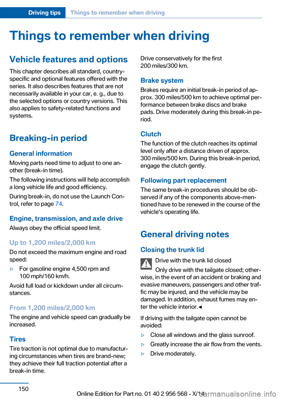 BMW 2 SERIES 2014 F22 Owners Manual Things to remember when drivingVehicle features and options
This chapter describes all standard, country-
specific and optional features offered with the
series. It also describes features that are no BMW 2 SERIES 2014 F22 Owners Manual Things to remember when drivingVehicle features and options
This chapter describes all standard, country-
specific and optional features offered with the
series. It also describes features that are no