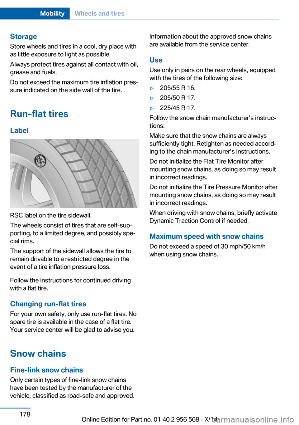 BMW 2 SERIES 2014 F22 Owners Manual StorageStore wheels and tires in a cool, dry place with
as little exposure to light as possible.
Always protect tires against all contact with oil,
grease and fuels.
Do not exceed the maximum tire inf BMW 2 SERIES 2014 F22 Owners Manual StorageStore wheels and tires in a cool, dry place with
as little exposure to light as possible.
Always protect tires against all contact with oil,
grease and fuels.
Do not exceed the maximum tire inf