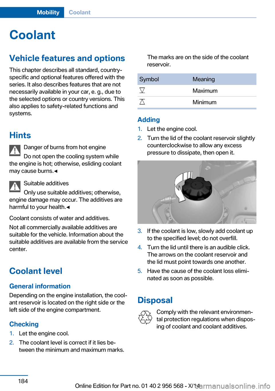 BMW 2 SERIES 2014 F22 Owners Manual CoolantVehicle features and optionsThis chapter describes all standard, country-
specific and optional features offered with the
series. It also describes features that are not
necessarily available i