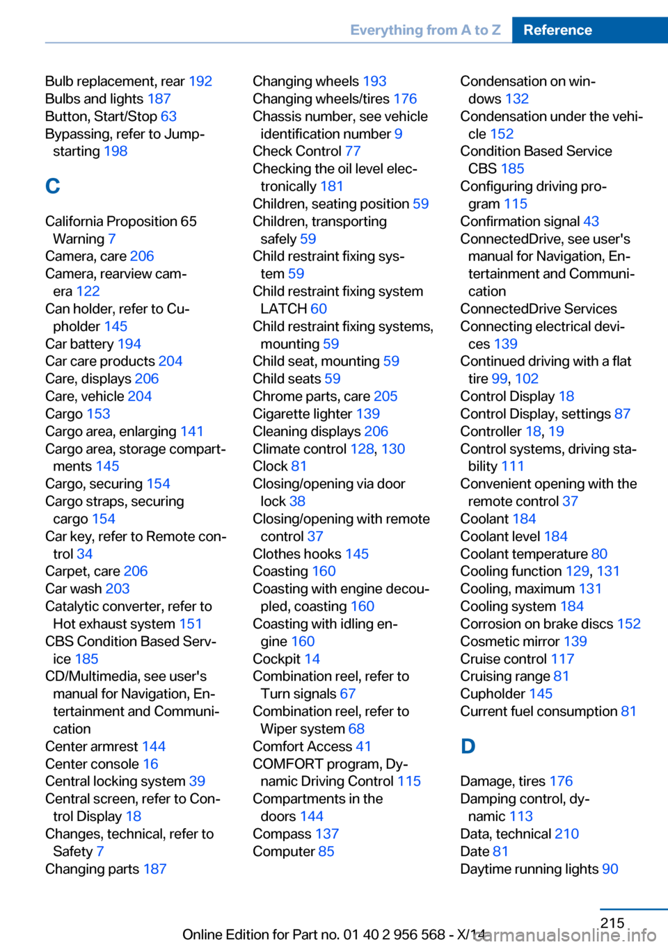 BMW 2 SERIES 2014 F22 Owners Manual Bulb replacement, rear 192 
Bulbs and lights  187 
Button, Start/Stop  63 
Bypassing, refer to Jump- starting  198 
C
California Proposition 65 Warning  7 
Camera, care  206 
Camera, rearview cam‐ e