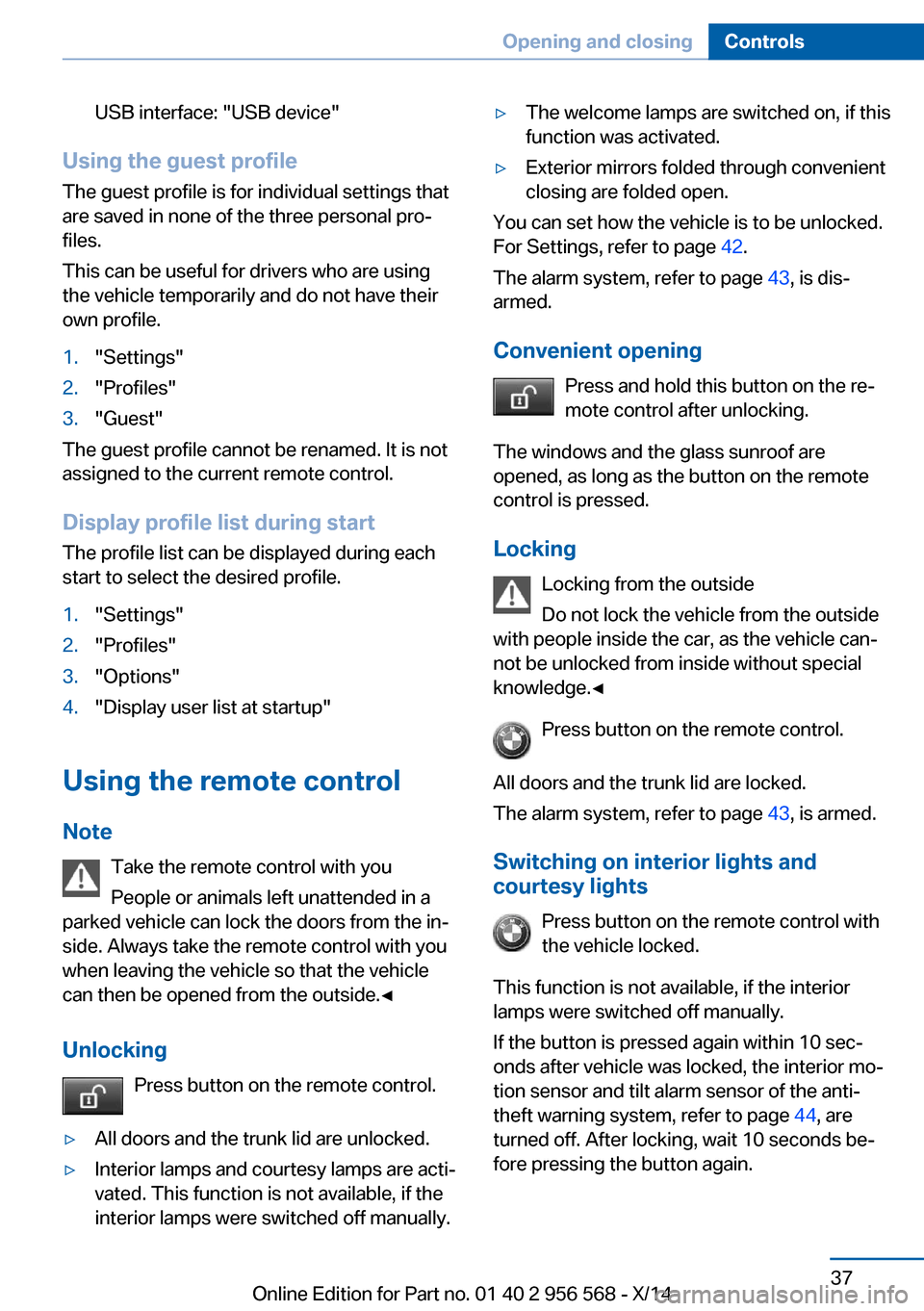 BMW 2 SERIES 2014 F22 Owners Manual USB interface: "USB device"
Using the guest profile
The guest profile is for individual settings that
are saved in none of the three personal pro‐
files.
This can be useful for drivers who are using