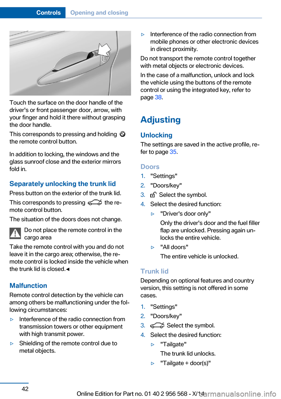 BMW 2 SERIES 2014 F22 Service Manual Touch the surface on the door handle of the
drivers or front passenger door, arrow, with
your finger and hold it there without grasping
the door handle.
This corresponds to pressing and holding
t BMW 2 SERIES 2014 F22 Service Manual Touch the surface on the door handle of the
drivers or front passenger door, arrow, with
your finger and hold it there without grasping
the door handle.
This corresponds to pressing and holding
t