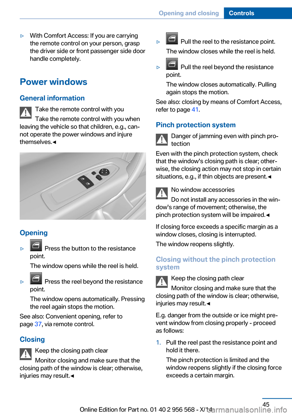 BMW 2 SERIES 2014 F22 Service Manual ▷With Comfort Access: If you are carrying
the remote control on your person, grasp
the driver side or front passenger side door
handle completely.
Power windows
General information Take the remote c BMW 2 SERIES 2014 F22 Service Manual ▷With Comfort Access: If you are carrying
the remote control on your person, grasp
the driver side or front passenger side door
handle completely.
Power windows
General information Take the remote c