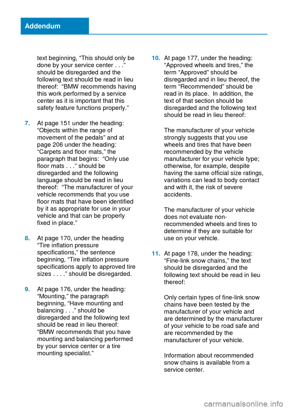 BMW 2 SERIES 2014 F22 Owners Manual Addendum
text beginning, “This should only be
done by your service center . . .”
should be disregarded and the
following text should be read in lieu
thereof: “BMW recommends having
this work per BMW 2 SERIES 2014 F22 Owners Manual Addendum
text beginning, “This should only be
done by your service center . . .”
should be disregarded and the
following text should be read in lieu
thereof: “BMW recommends having
this work per