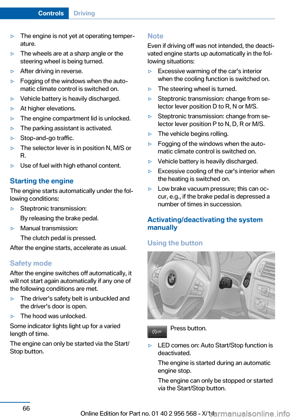 BMW 2 SERIES 2014 F22 Repair Manual ▷The engine is not yet at operating temper‐
ature.▷The wheels are at a sharp angle or the
steering wheel is being turned.▷After driving in reverse.▷Fogging of the windows when the auto‐
ma BMW 2 SERIES 2014 F22 Repair Manual ▷The engine is not yet at operating temper‐
ature.▷The wheels are at a sharp angle or the
steering wheel is being turned.▷After driving in reverse.▷Fogging of the windows when the auto‐
ma