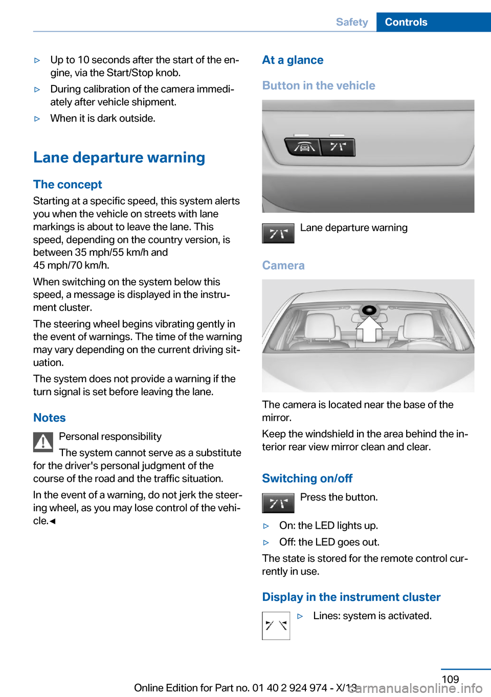 BMW M235I 2014 F22 Owners Manual ▷Up to 10 seconds after the start of the en‐
gine, via the Start/Stop knob.▷During calibration of the camera immedi‐
ately after vehicle shipment.▷When it is dark outside.
Lane departure war BMW M235I 2014 F22 Owners Manual ▷Up to 10 seconds after the start of the en‐
gine, via the Start/Stop knob.▷During calibration of the camera immedi‐
ately after vehicle shipment.▷When it is dark outside.
Lane departure war