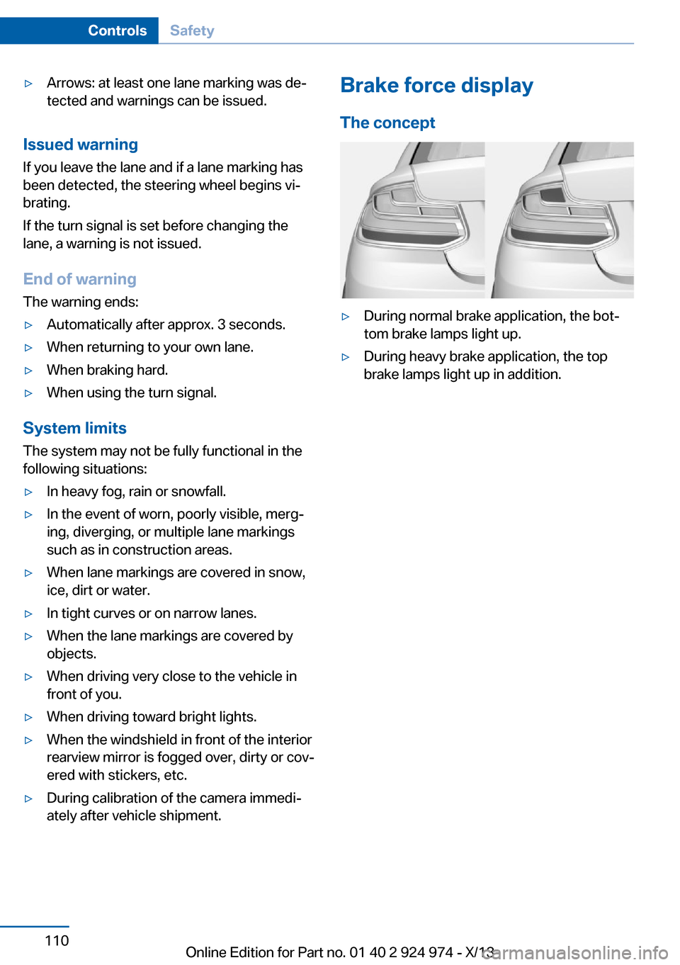 BMW M235I 2014 F22 Owners Manual ▷Arrows: at least one lane marking was de‐
tected and warnings can be issued.
Issued warning
If you leave the lane and if a lane marking has
been detected, the steering wheel begins vi‐
brating.