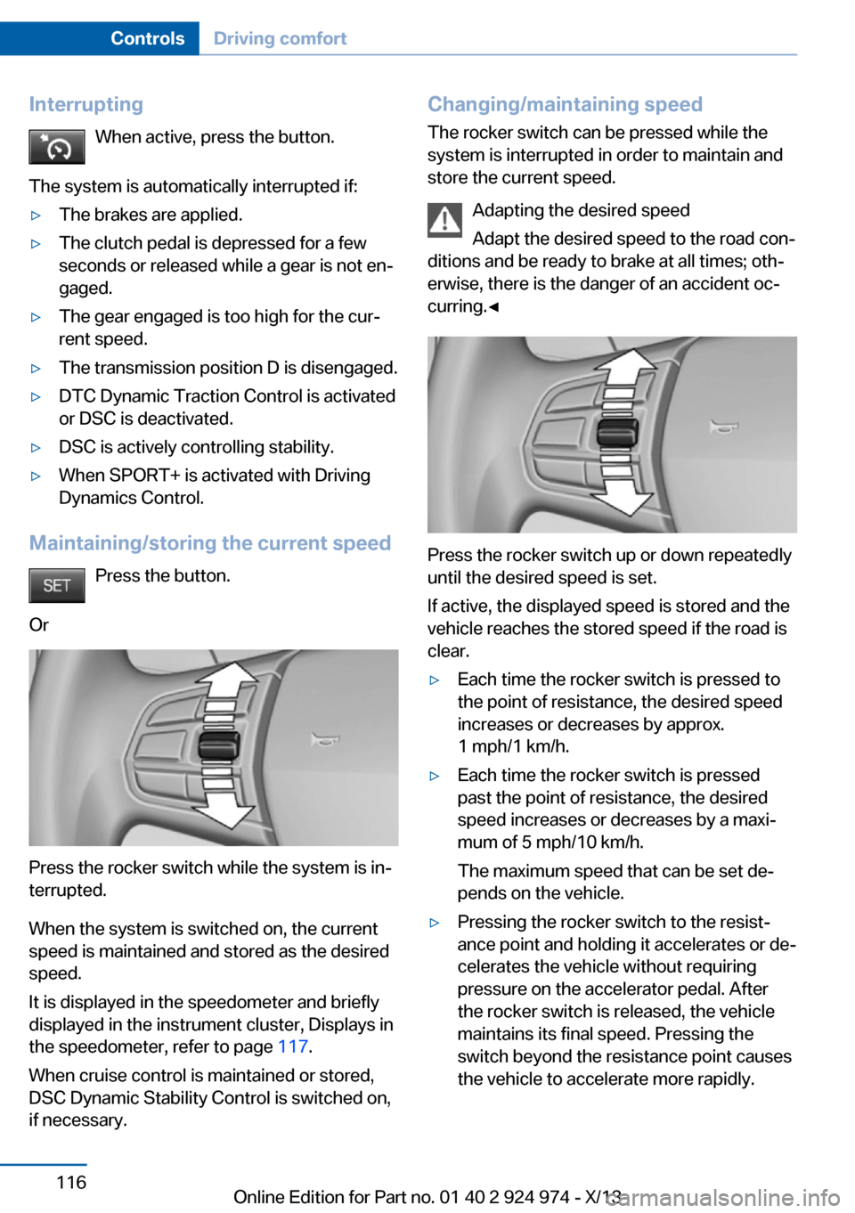 BMW M235I 2014 F22 Owners Manual InterruptingWhen active, press the button.
The system is automatically interrupted if:▷The brakes are applied.▷The clutch pedal is depressed for a few
seconds or released while a gear is not en‐ BMW M235I 2014 F22 Owners Manual InterruptingWhen active, press the button.
The system is automatically interrupted if:▷The brakes are applied.▷The clutch pedal is depressed for a few
seconds or released while a gear is not en‐