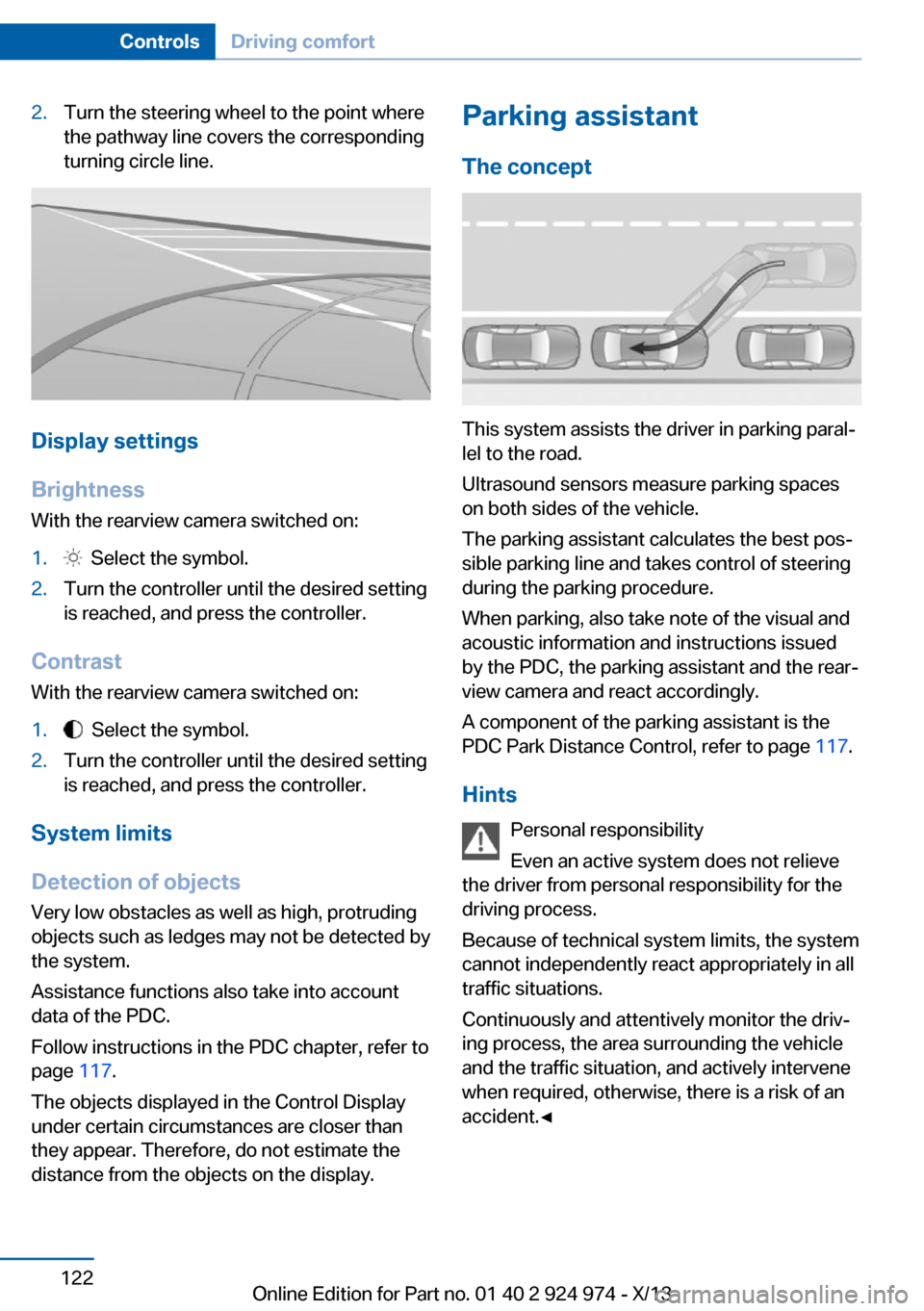 BMW M235I 2014 F22 User Guide 2.Turn the steering wheel to the point where
the pathway line covers the corresponding
turning circle line.
Display settings
Brightness
With the rearview camera switched on:
1. Select the symbol.2.Tu BMW M235I 2014 F22 User Guide 2.Turn the steering wheel to the point where
the pathway line covers the corresponding
turning circle line.
Display settings
Brightness
With the rearview camera switched on:
1. Select the symbol.2.Tu