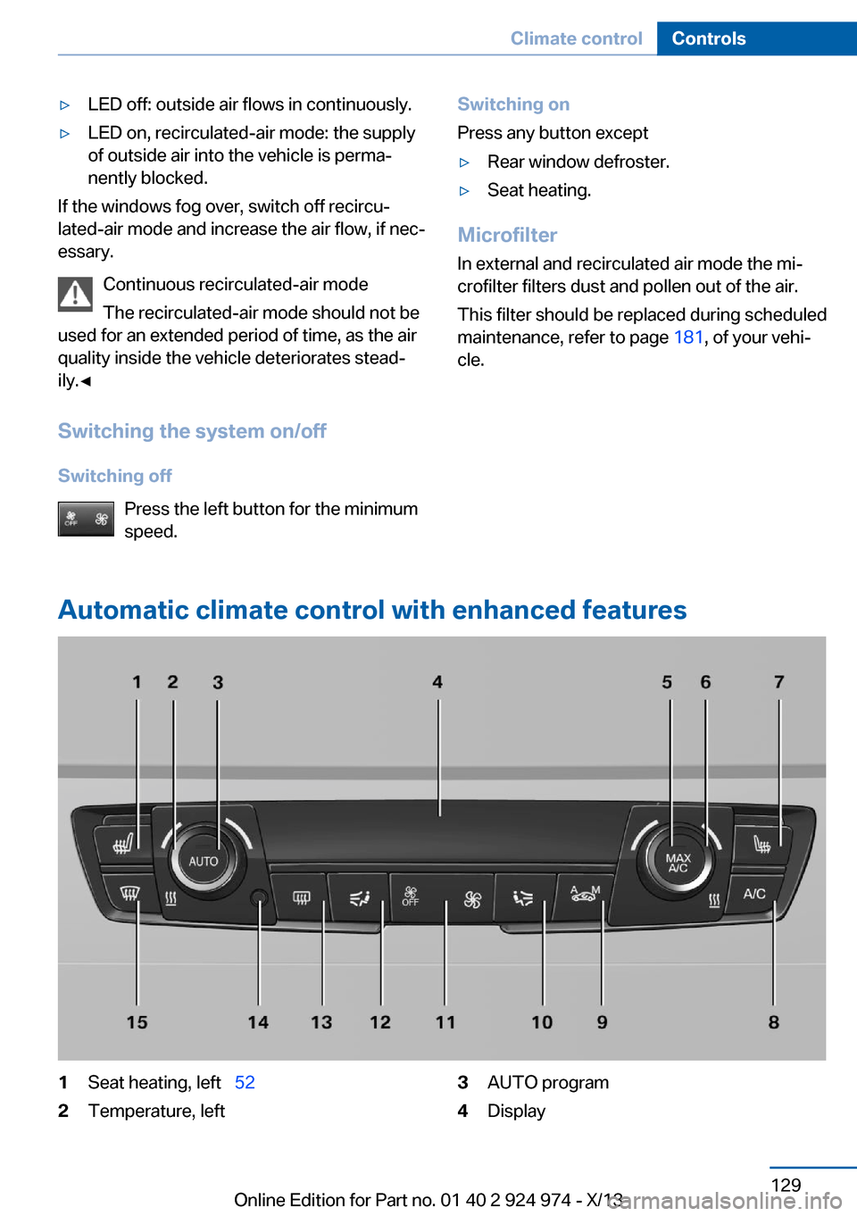 BMW M235I 2014 F22 Owners Manual ▷LED off: outside air flows in continuously.▷LED on, recirculated-air mode: the supply
of outside air into the vehicle is perma‐
nently blocked.
If the windows fog over, switch off recircu‐
la