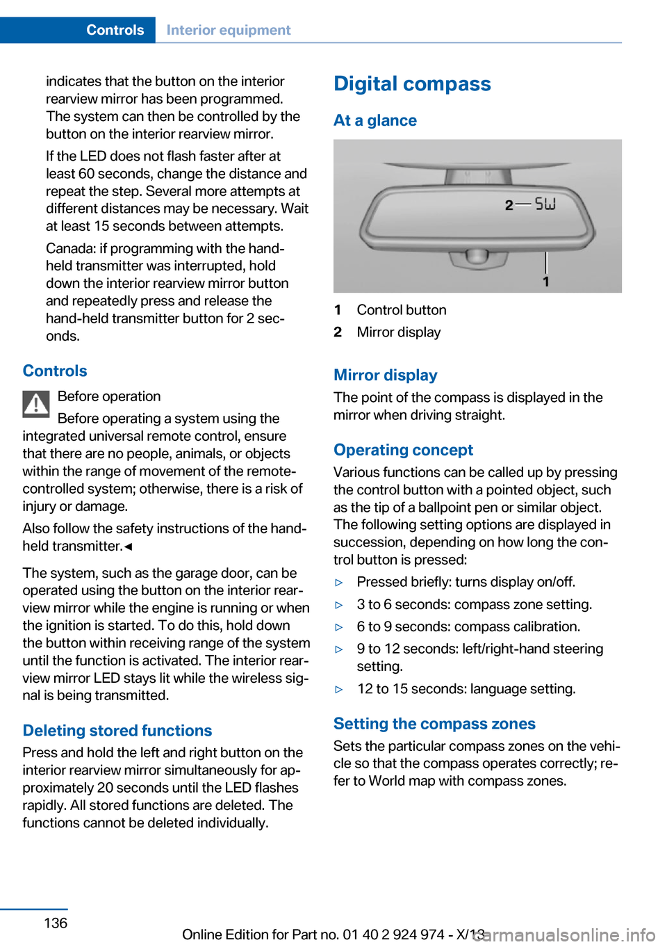 BMW M235I 2014 F22 Owners Manual indicates that the button on the interior
rearview mirror has been programmed.
The system can then be controlled by the
button on the interior rearview mirror.
If the LED does not flash faster after a