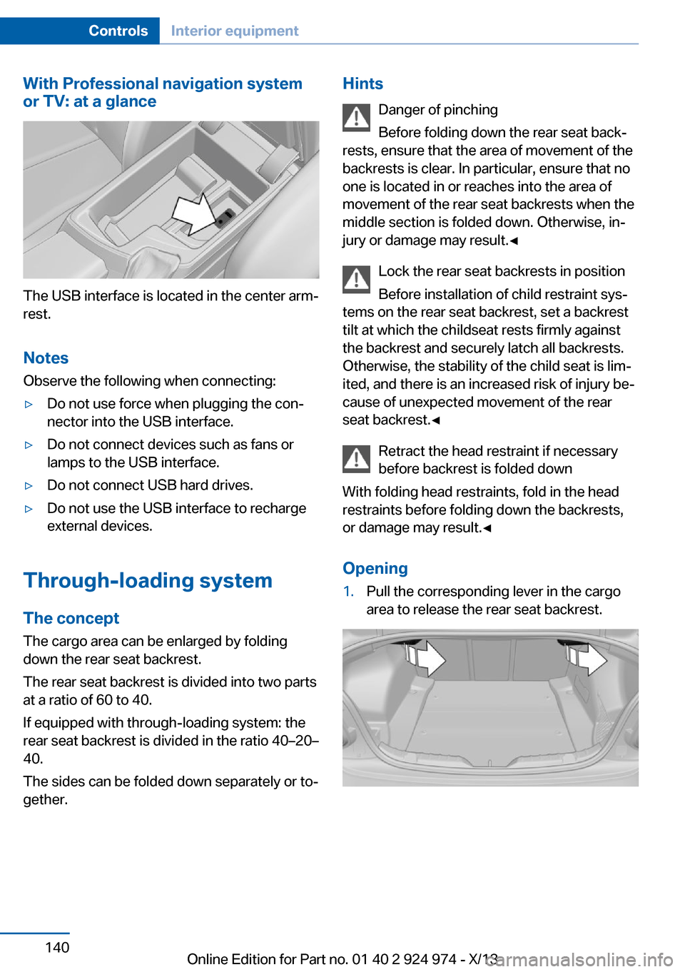 BMW M235I 2014 F22 Owners Manual With Professional navigation system
or TV: at a glance
The USB interface is located in the center arm‐
rest.
Notes Observe the following when connecting:
▷Do not use force when plugging the con‐ BMW M235I 2014 F22 Owners Manual With Professional navigation system
or TV: at a glance
The USB interface is located in the center arm‐
rest.
Notes Observe the following when connecting:
▷Do not use force when plugging the con‐