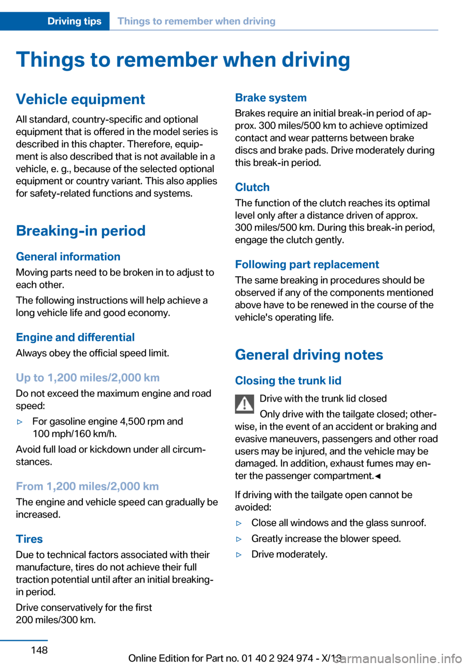 BMW M235I 2014 F22 Owners Manual Things to remember when drivingVehicle equipment
All standard, country-specific and optional
equipment that is offered in the model series is
described in this chapter. Therefore, equip‐
ment is als