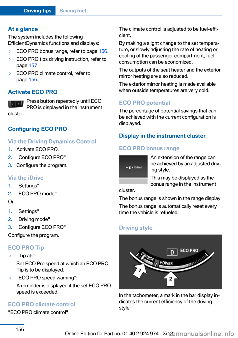 BMW M235I 2014 F22 Owners Manual At a glance
The system includes the following
EfficientDynamics functions and displays:▷ECO PRO bonus range, refer to page  156.▷ECO PRO tips driving instruction, refer to
page  157▷ECO PRO clim