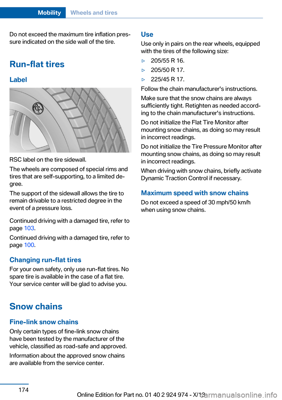 BMW M235I 2014 F22 User Guide Do not exceed the maximum tire inflation pres‐
sure indicated on the side wall of the tire.
Run-flat tires
Label
RSC label on the tire sidewall.
The wheels are composed of special rims and
tires tha