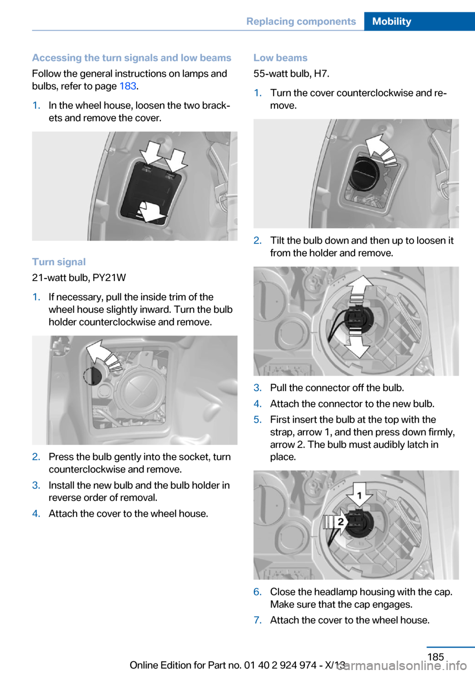 BMW M235I 2014 F22 Owners Manual Accessing the turn signals and low beams
Follow the general instructions on lamps and
bulbs, refer to page  183.1.In the wheel house, loosen the two brack‐
ets and remove the cover.
Turn signal
21-w