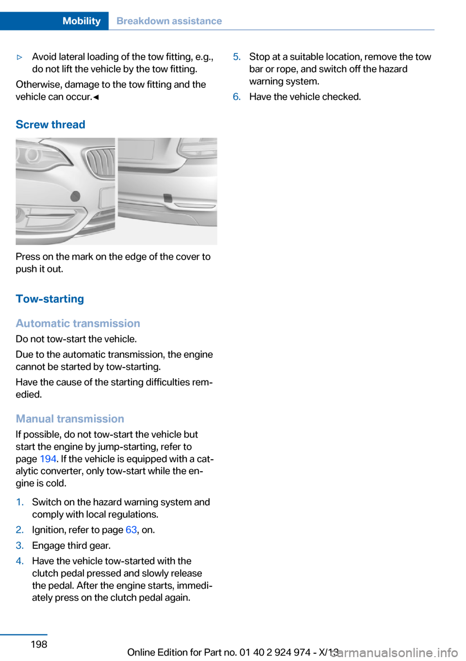 BMW M235I 2014 F22 Owners Manual ▷Avoid lateral loading of the tow fitting, e.g.,
do not lift the vehicle by the tow fitting.
Otherwise, damage to the tow fitting and the
vehicle can occur.◀
Screw thread
Press on the mark on the 