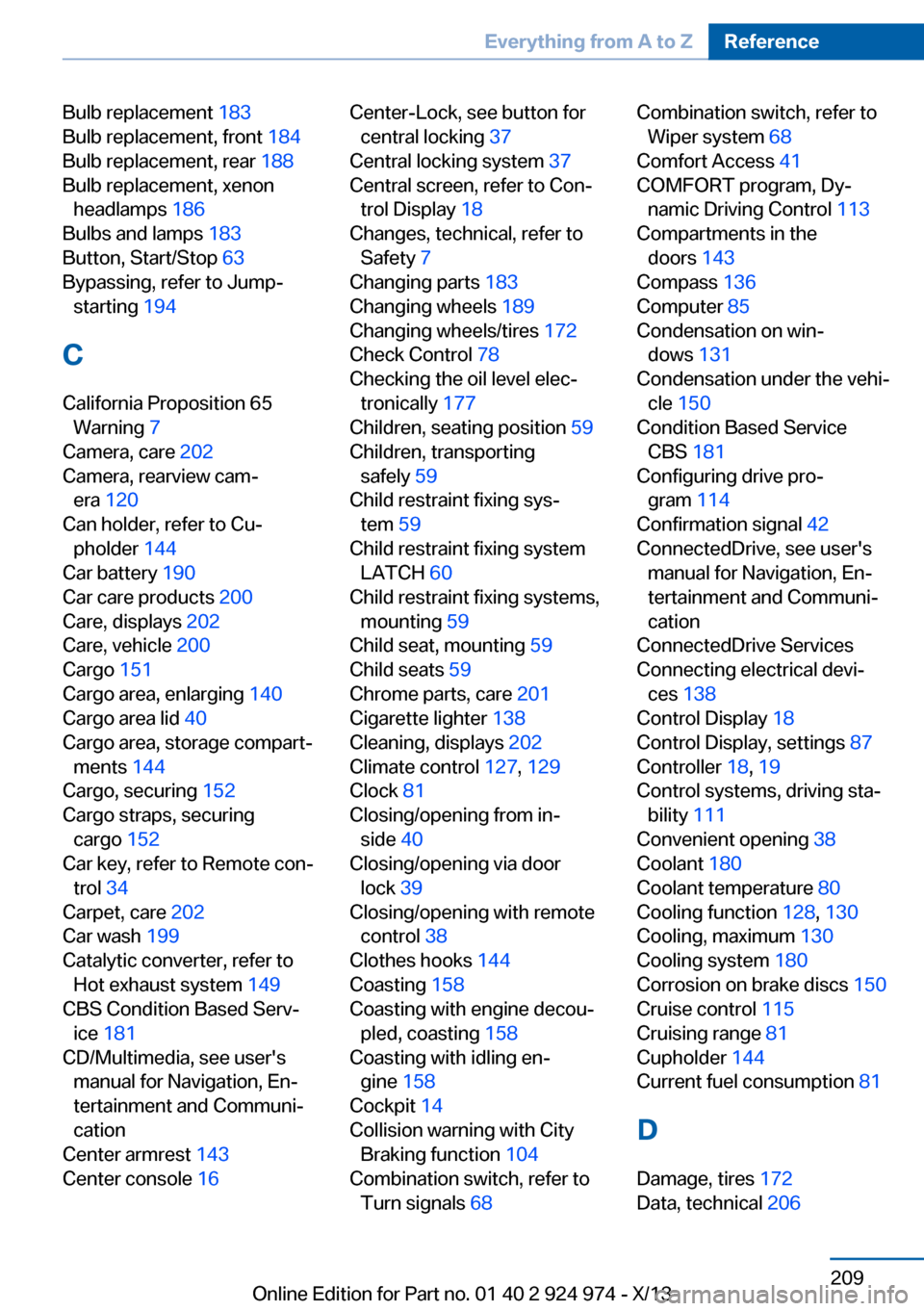 BMW M235I 2014 F22 Owners Manual Bulb replacement 183 
Bulb replacement, front  184 
Bulb replacement, rear  188 
Bulb replacement, xenon headlamps  186 
Bulbs and lamps  183 
Button, Start/Stop  63 
Bypassing, refer to Jump- startin