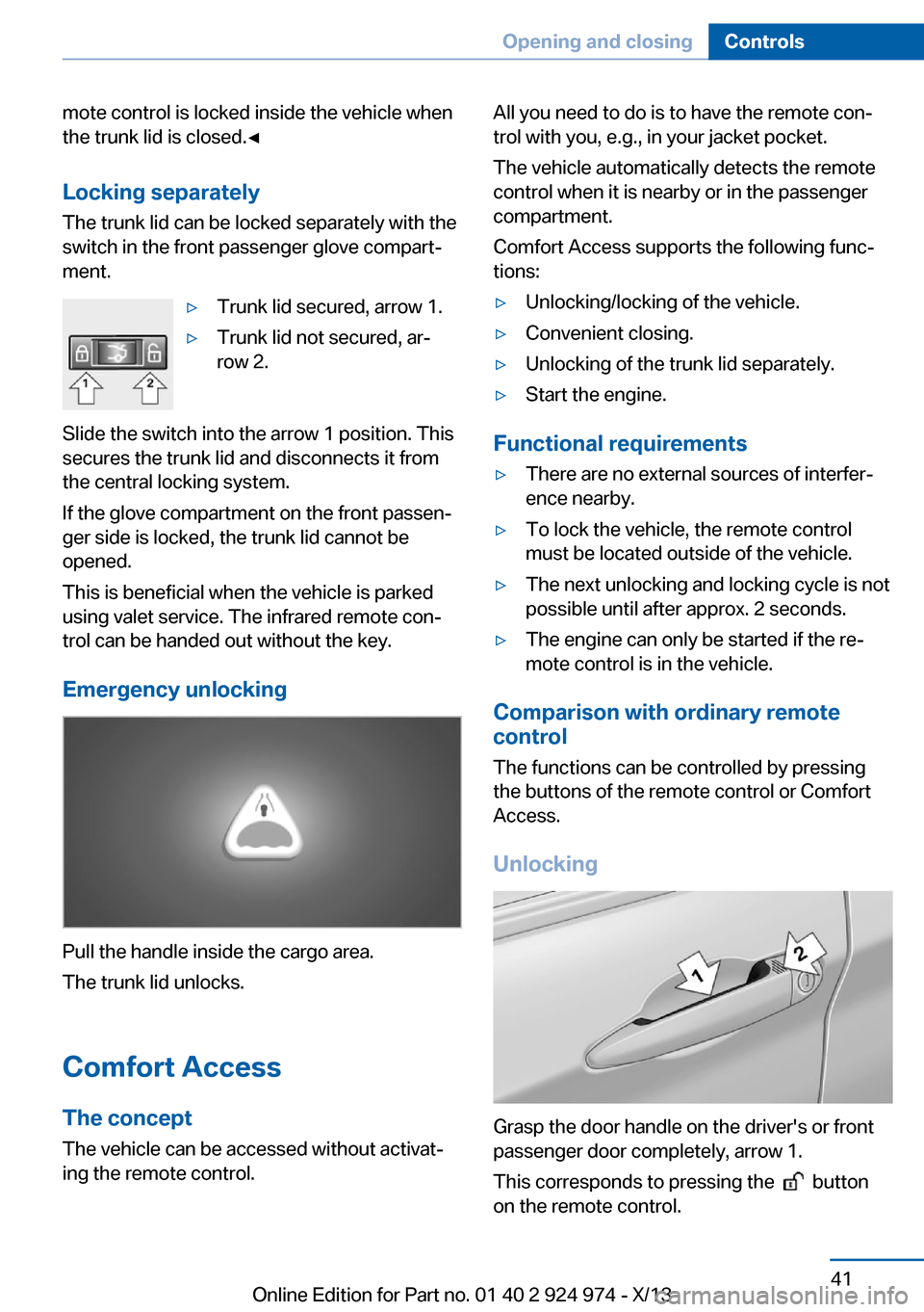 BMW M235I 2014 F22 Service Manual mote control is locked inside the vehicle when
the trunk lid is closed.◀
Locking separately The trunk lid can be locked separately with the
switch in the front passenger glove compart‐
ment.▷Tru BMW M235I 2014 F22 Service Manual mote control is locked inside the vehicle when
the trunk lid is closed.◀
Locking separately The trunk lid can be locked separately with the
switch in the front passenger glove compart‐
ment.▷Tru