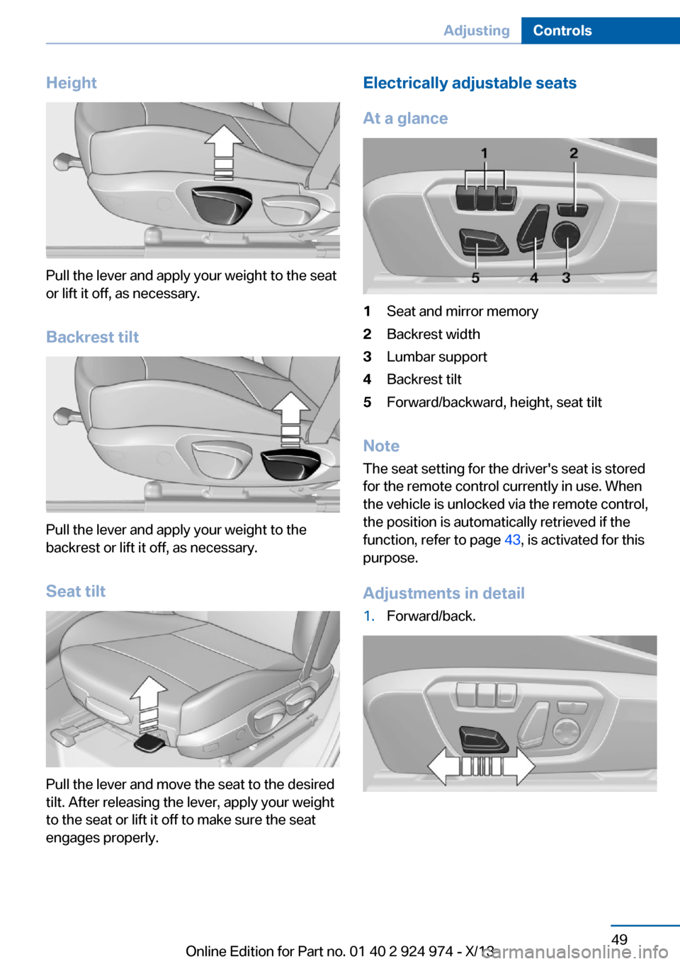 BMW M235I 2014 F22 Owners Manual Height
Pull the lever and apply your weight to the seat
or lift it off, as necessary.
Backrest tilt
Pull the lever and apply your weight to the
backrest or lift it off, as necessary.
Seat tilt
Pull th