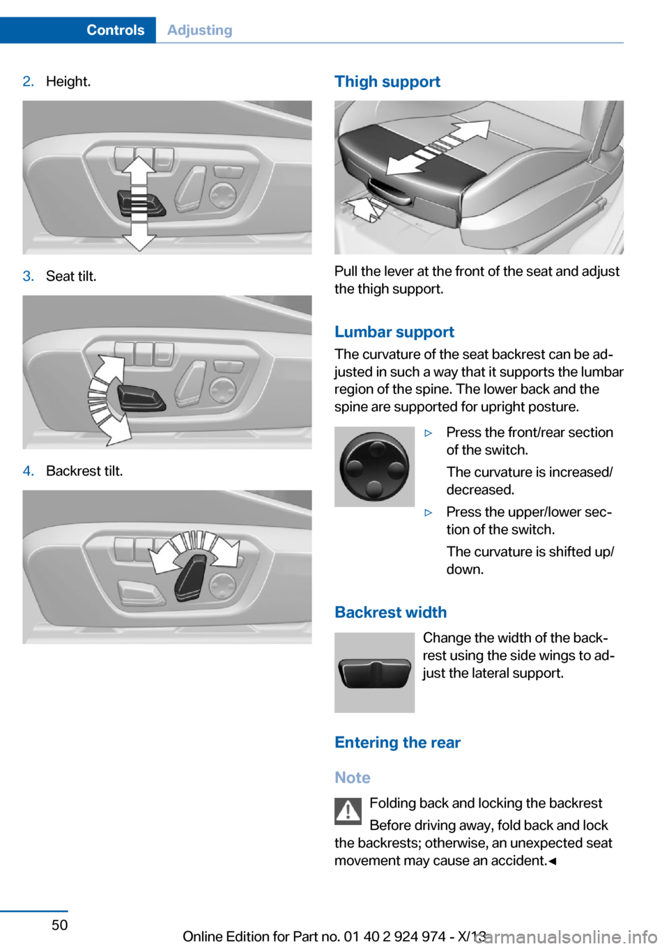 BMW M235I 2014 F22 Service Manual 2.Height.3.Seat tilt.4.Backrest tilt.Thigh support
Pull the lever at the front of the seat and adjust
the thigh support.
Lumbar support The curvature of the seat backrest can be ad‐
justed in such a BMW M235I 2014 F22 Service Manual 2.Height.3.Seat tilt.4.Backrest tilt.Thigh support
Pull the lever at the front of the seat and adjust
the thigh support.
Lumbar support The curvature of the seat backrest can be ad‐
justed in such a