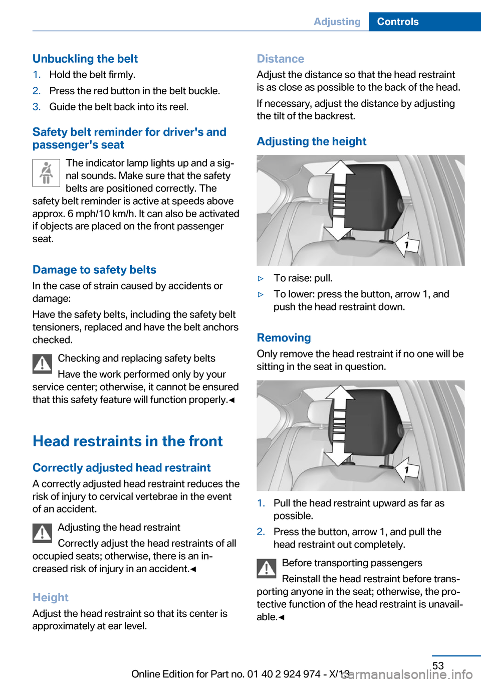 BMW M235I 2014 F22 Owners Manual Unbuckling the belt1.Hold the belt firmly.2.Press the red button in the belt buckle.3.Guide the belt back into its reel.
Safety belt reminder for drivers and
passengers seat
The indicator lamp light