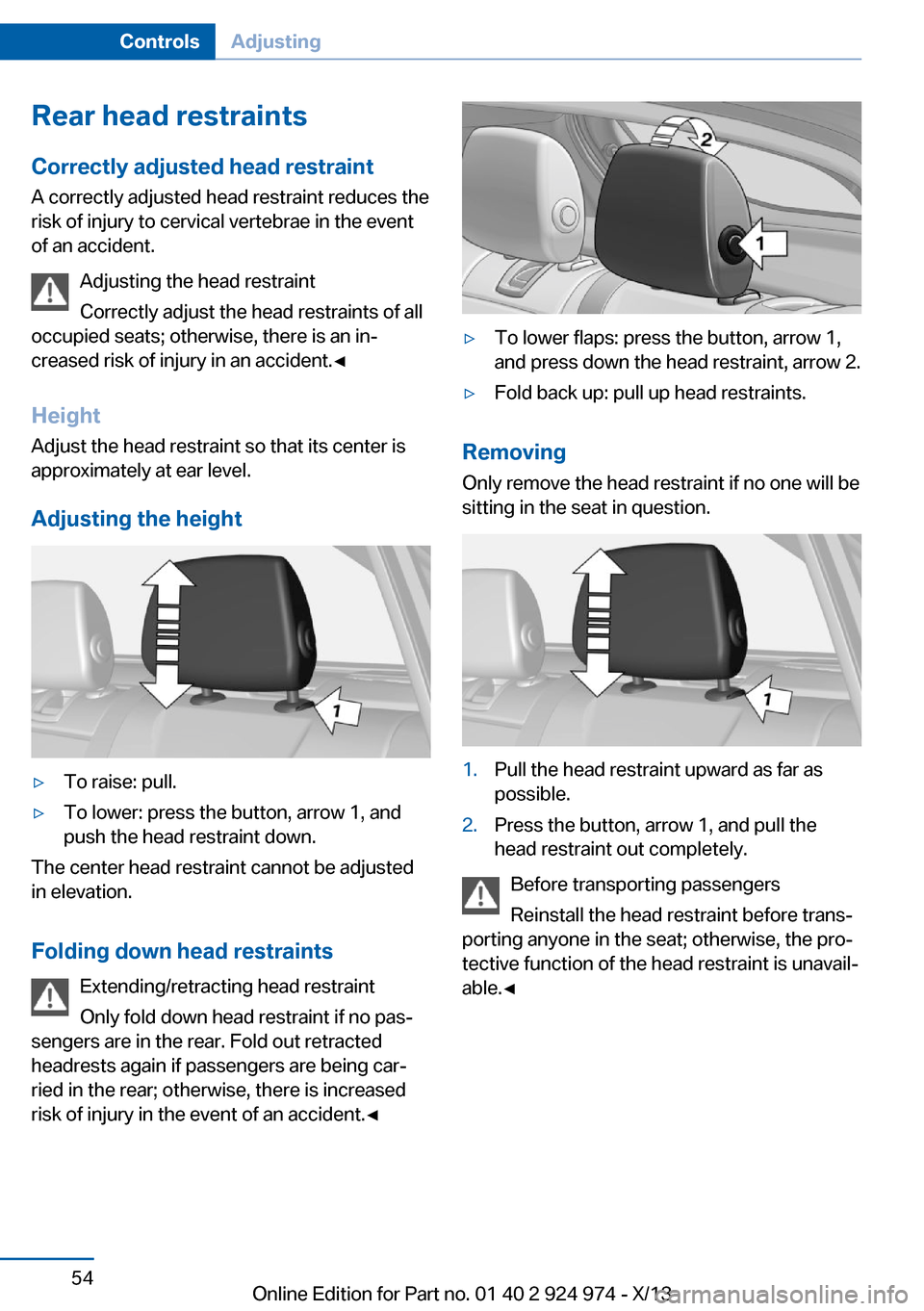 BMW M235I 2014 F22 Workshop Manual Rear head restraints
Correctly adjusted head restraint A correctly adjusted head restraint reduces the
risk of injury to cervical vertebrae in the event
of an accident.
Adjusting the head restraint
Co BMW M235I 2014 F22 Workshop Manual Rear head restraints
Correctly adjusted head restraint A correctly adjusted head restraint reduces the
risk of injury to cervical vertebrae in the event
of an accident.
Adjusting the head restraint
Co