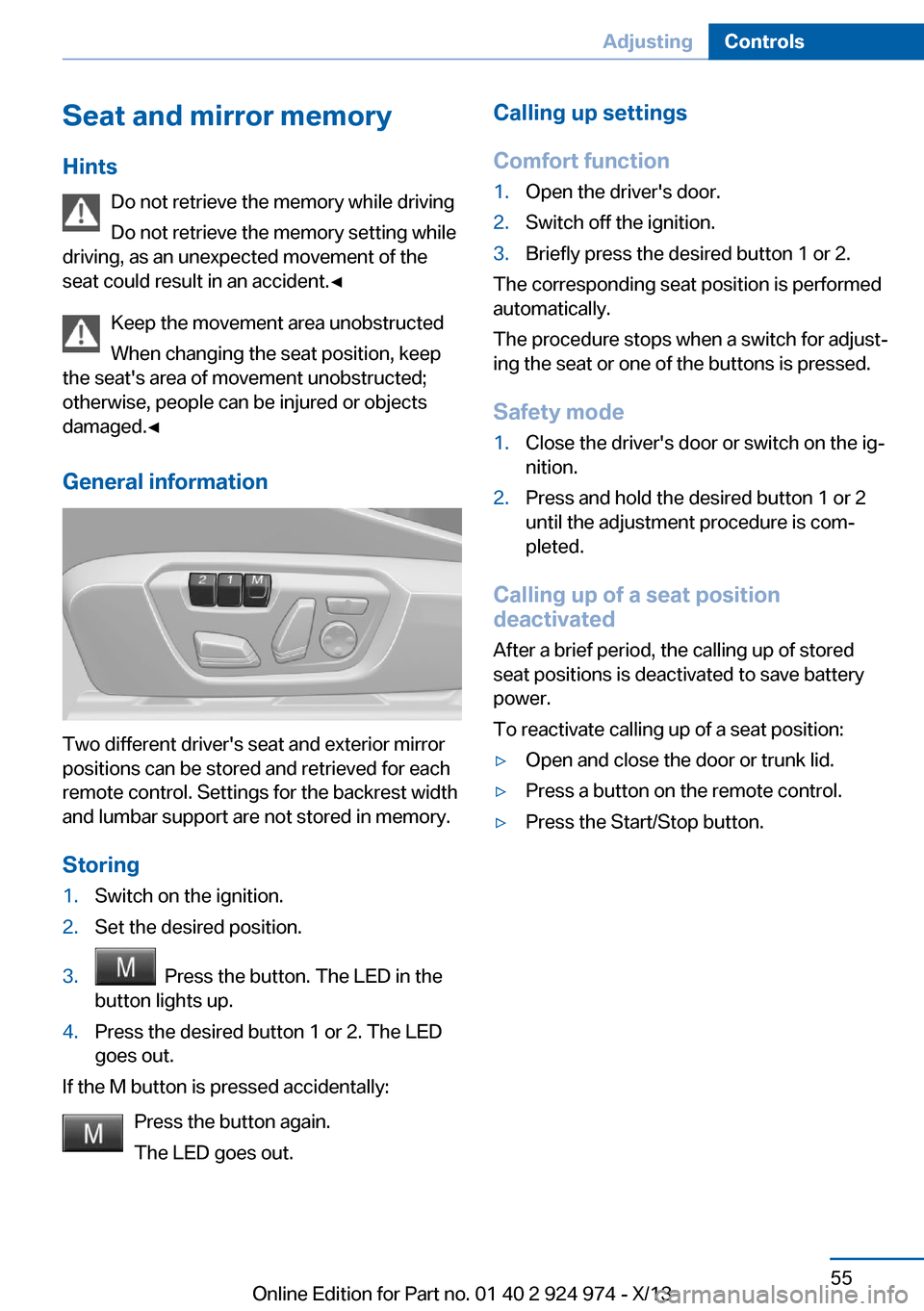 BMW M235I 2014 F22 Workshop Manual Seat and mirror memory
Hints Do not retrieve the memory while driving
Do not retrieve the memory setting while
driving, as an unexpected movement of the
seat could result in an accident.◀
Keep the m