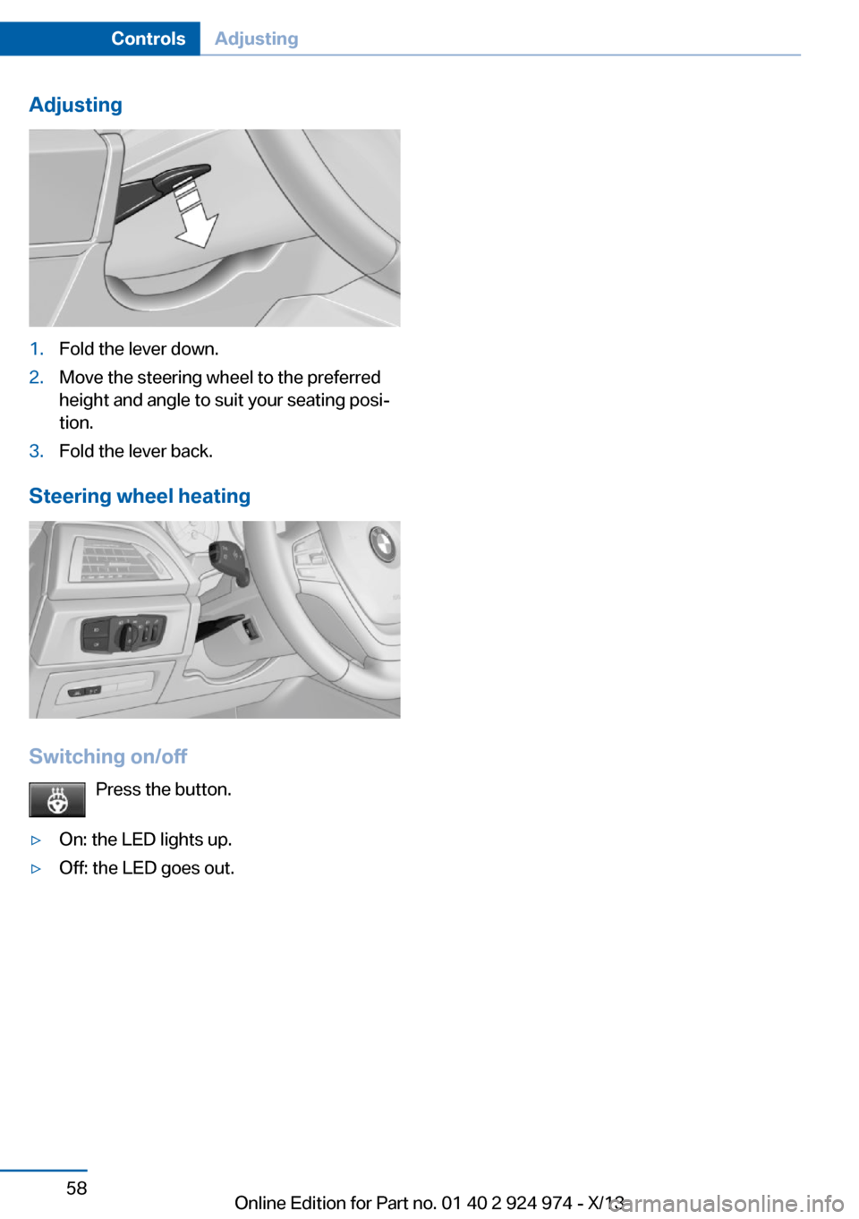 BMW M235I 2014 F22 Workshop Manual Adjusting1.Fold the lever down.2.Move the steering wheel to the preferred
height and angle to suit your seating posi‐
tion.3.Fold the lever back.
Steering wheel heating
Switching on/off
Press the bu BMW M235I 2014 F22 Workshop Manual Adjusting1.Fold the lever down.2.Move the steering wheel to the preferred
height and angle to suit your seating posi‐
tion.3.Fold the lever back.
Steering wheel heating
Switching on/off
Press the bu