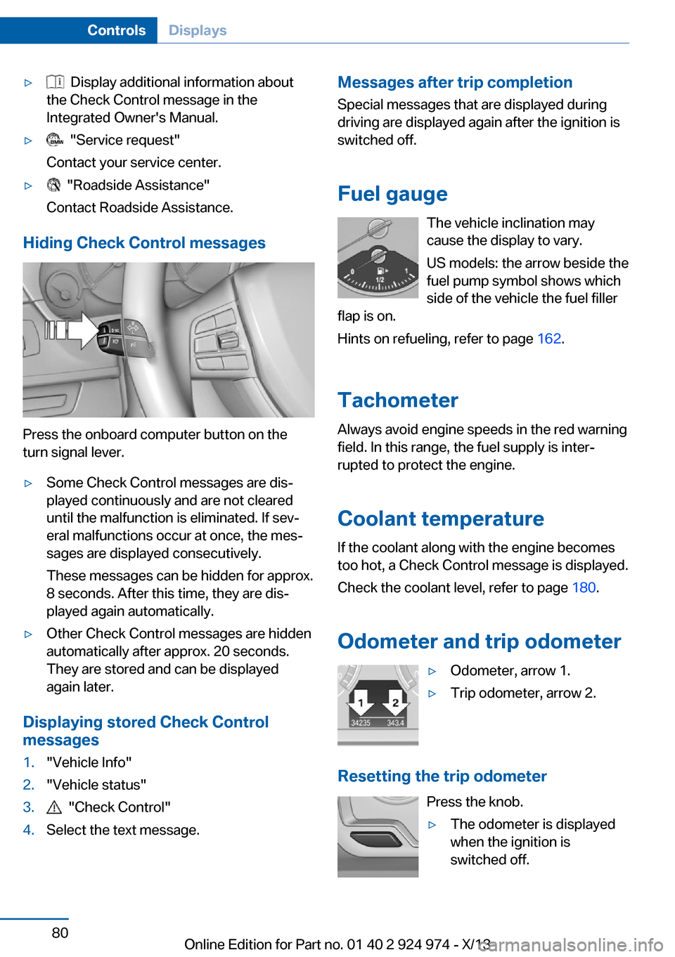 BMW M235I 2014 F22 Owners Guide ▷  Display additional information about
the Check Control message in the
Integrated Owners Manual.▷  "Service request"
Contact your service center.▷  "Roadside Assistance"
Contact Roadside Assi