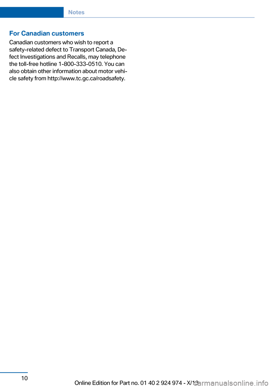 BMW M235I 2014 F22 Owners Manual For Canadian customersCanadian customers who wish to report a
safety-related defect to Transport Canada, De‐
fect Investigations and Recalls, may telephone
the toll-free hotline 1-800-333-0510. You BMW M235I 2014 F22 Owners Manual For Canadian customersCanadian customers who wish to report a
safety-related defect to Transport Canada, De‐
fect Investigations and Recalls, may telephone
the toll-free hotline 1-800-333-0510. You