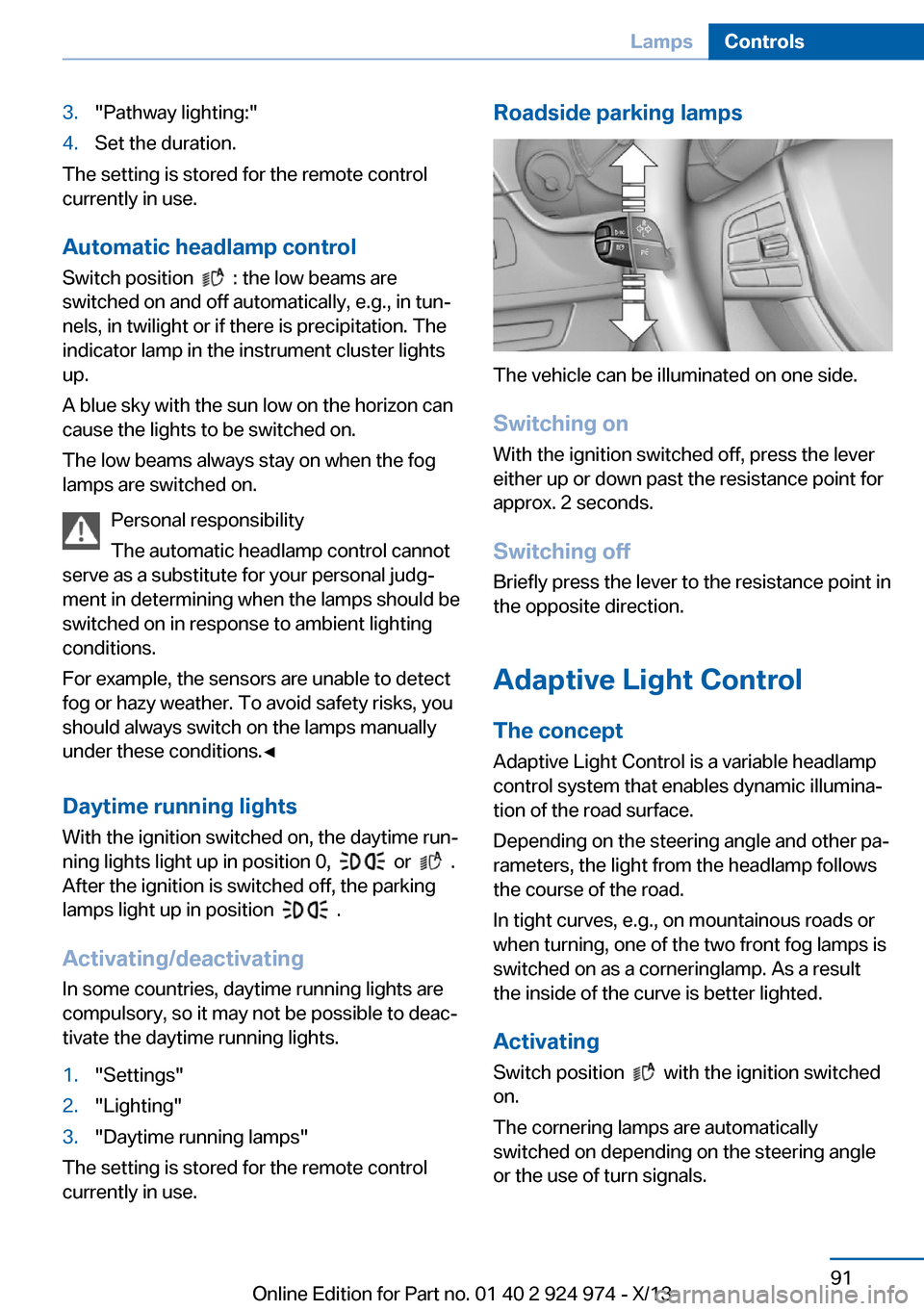 BMW M235I 2014 F22 User Guide 3."Pathway lighting:"4.Set the duration.
The setting is stored for the remote control
currently in use.
Automatic headlamp control
Switch position  
  : the low beams are
switched on and off automatic