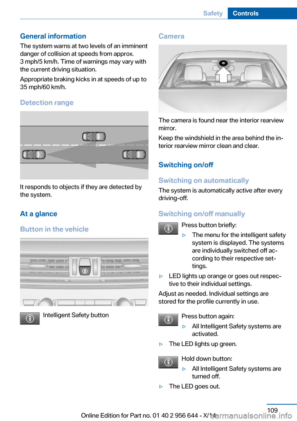 BMW X3 2014 F25 Owners Manual General information
The system warns at two levels of an imminent
danger of collision at speeds from approx.
3 mph/5 km/h. Time of warnings may vary with
the current driving situation.
Appropriate bra BMW X3 2014 F25 Owners Manual General information
The system warns at two levels of an imminent
danger of collision at speeds from approx.
3 mph/5 km/h. Time of warnings may vary with
the current driving situation.
Appropriate bra