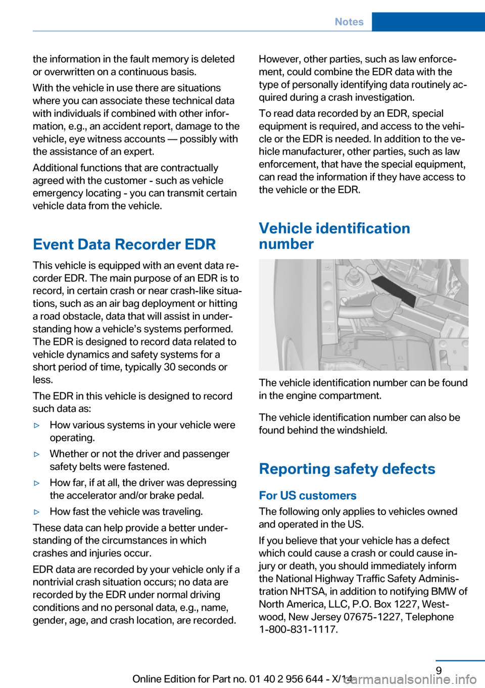 BMW X3 2014 F25 Owners Manual the information in the fault memory is deleted
or overwritten on a continuous basis.
With the vehicle in use there are situations
where you can associate these technical data
with individuals if combi