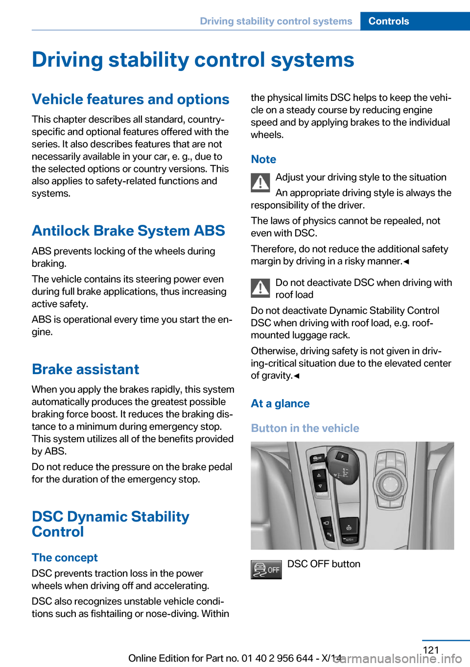 BMW X3 2014 F25 User Guide Driving stability control systemsVehicle features and optionsThis chapter describes all standard, country-
specific and optional features offered with the
series. It also describes features that are n