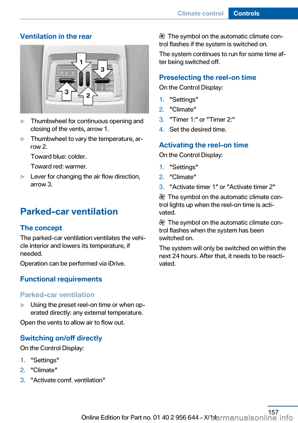 BMW X3 2014 F25 Owners Manual Ventilation in the rear▷Thumbwheel for continuous opening and
closing of the vents, arrow 1.▷Thumbwheel to vary the temperature, ar‐
row 2.
Toward blue: colder.
Toward red: warmer.▷Lever for c BMW X3 2014 F25 Owners Manual Ventilation in the rear▷Thumbwheel for continuous opening and
closing of the vents, arrow 1.▷Thumbwheel to vary the temperature, ar‐
row 2.
Toward blue: colder.
Toward red: warmer.▷Lever for c