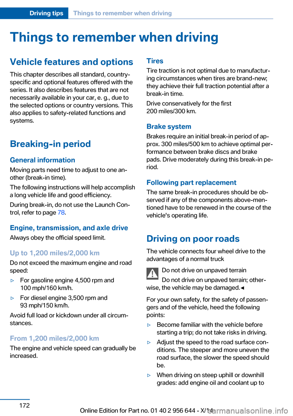 BMW X3 2014 F25 Owners Manual Things to remember when drivingVehicle features and options
This chapter describes all standard, country-
specific and optional features offered with the
series. It also describes features that are no BMW X3 2014 F25 Owners Manual Things to remember when drivingVehicle features and options
This chapter describes all standard, country-
specific and optional features offered with the
series. It also describes features that are no