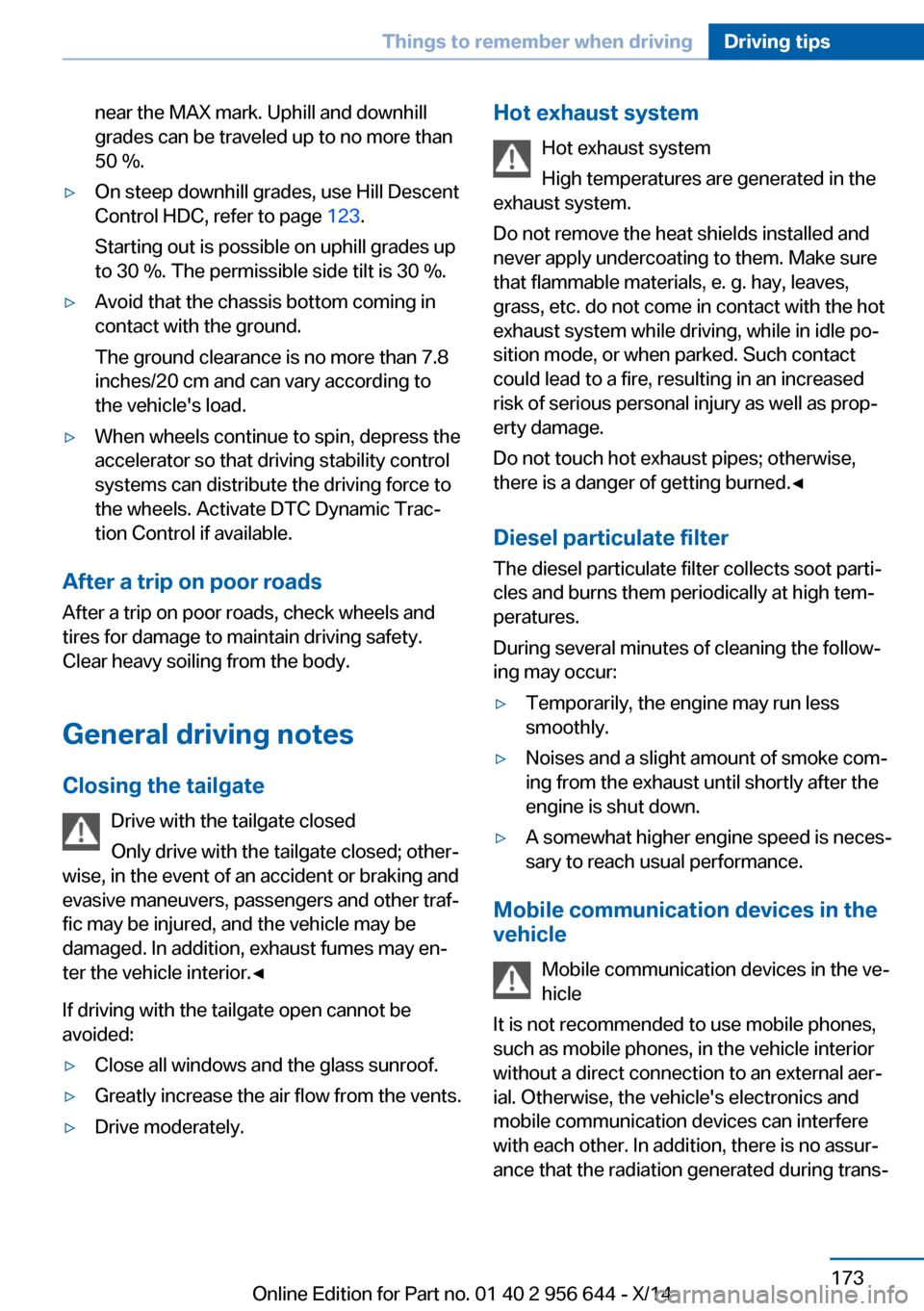 BMW X3 2014 F25 Owners Manual near the MAX mark. Uphill and downhill
grades can be traveled up to no more than
50 %.▷On steep downhill grades, use Hill Descent
Control HDC, refer to page 123.
Starting out is possible on uphill BMW X3 2014 F25 Owners Manual near the MAX mark. Uphill and downhill
grades can be traveled up to no more than
50 %.▷On steep downhill grades, use Hill Descent
Control HDC, refer to page 123.
Starting out is possible on uphill