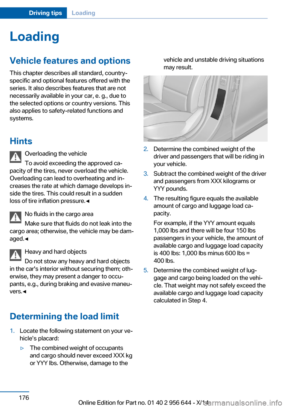 BMW X3 2014 F25 Owners Manual LoadingVehicle features and options
This chapter describes all standard, country-
specific and optional features offered with the
series. It also describes features that are not
necessarily available BMW X3 2014 F25 Owners Manual LoadingVehicle features and options
This chapter describes all standard, country-
specific and optional features offered with the
series. It also describes features that are not
necessarily available
