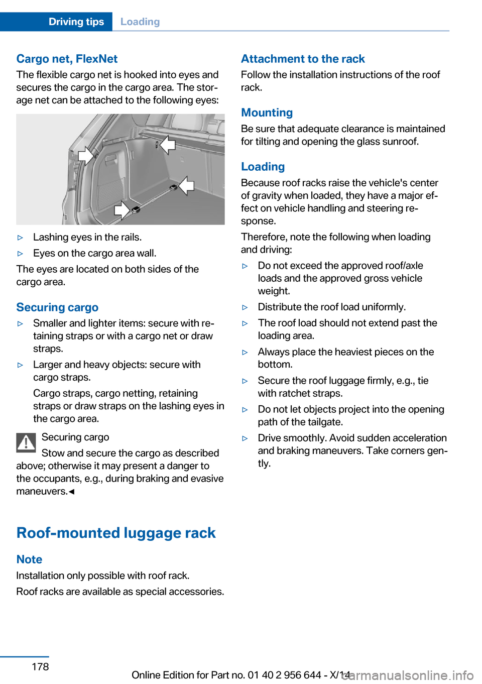 BMW X3 2014 F25 Owners Manual Cargo net, FlexNetThe flexible cargo net is hooked into eyes and
secures the cargo in the cargo area. The stor‐
age net can be attached to the following eyes:▷Lashing eyes in the rails.▷Eyes on 