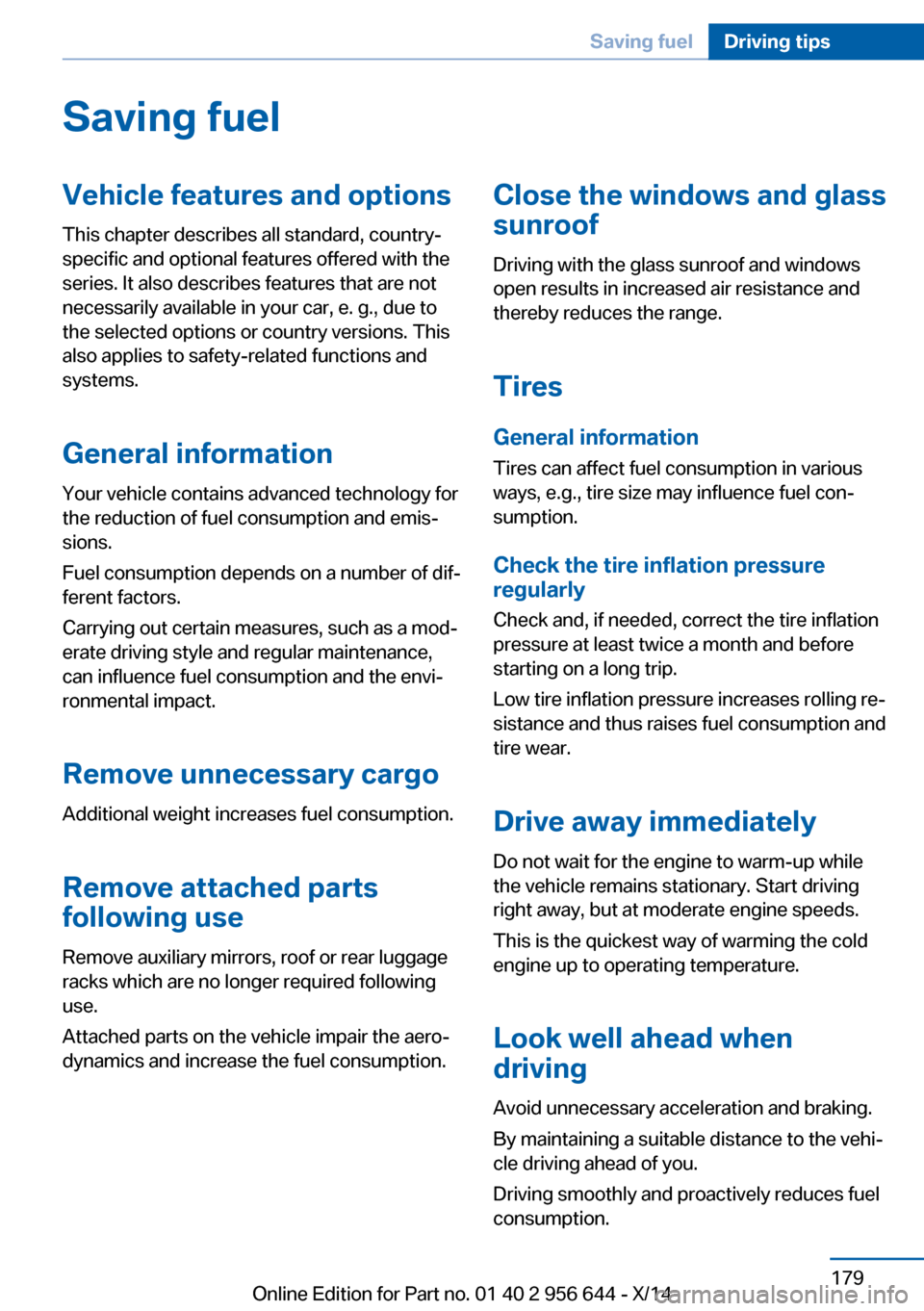 BMW X3 2014 F25 User Guide Saving fuelVehicle features and optionsThis chapter describes all standard, country-
specific and optional features offered with the
series. It also describes features that are not
necessarily availab