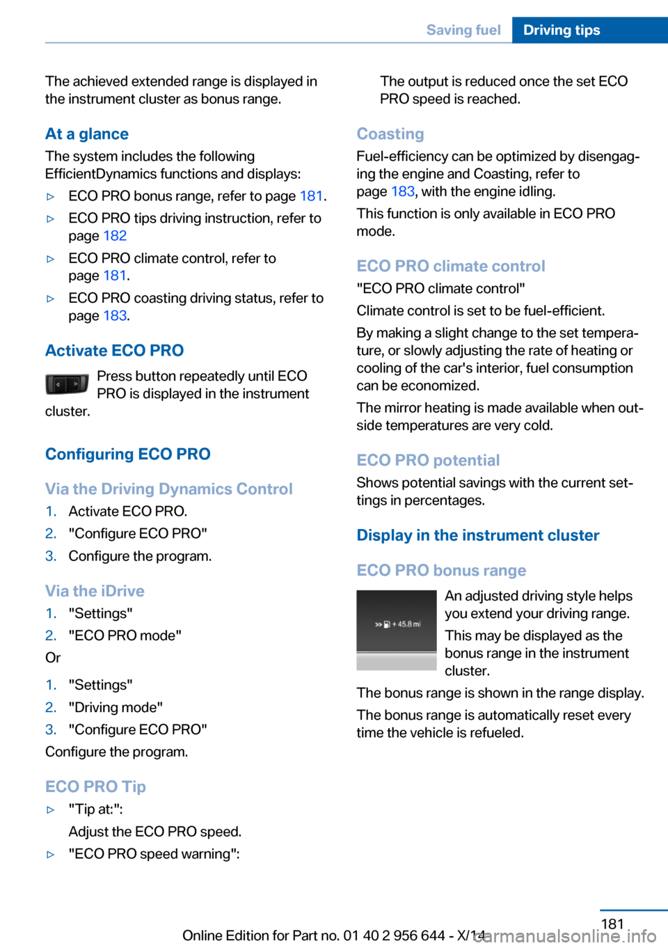 BMW X3 2014 F25 Owners Manual The achieved extended range is displayed in
the instrument cluster as bonus range.
At a glance
The system includes the following
EfficientDynamics functions and displays:▷ECO PRO bonus range, refer 