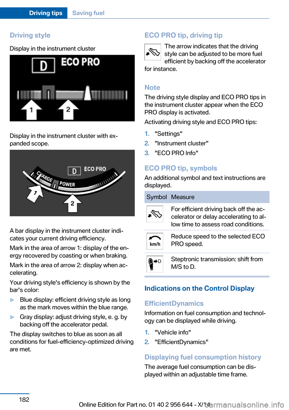 BMW X3 2014 F25 Owners Manual Driving styleDisplay in the instrument clusterDisplay in the instrument cluster with ex‐
panded scope.
A bar display in the instrument cluster indi‐
cates your current driving efficiency.
Mark in 